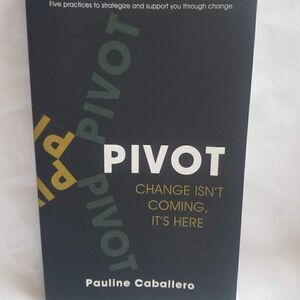 Pauline Caballero - Pivot: Five Practices to Strategize and Support You Through